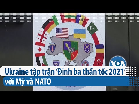 Ukraine tập trận ‘Đinh ba thần tốc 2021’ với Mỹ và NATO | VOA