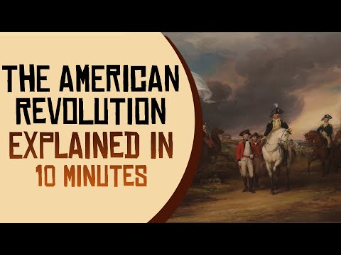 The American Revolution Explained in 10 Minutes