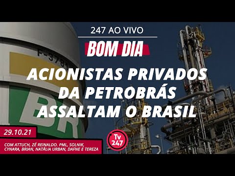 Bom dia 247: acionistas privados da Petrobrás assaltam o Brasil (29.10.21)