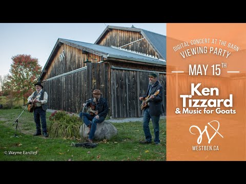 Ken Tizzard & Music for Goats / Westben Digital Concert at The Barn