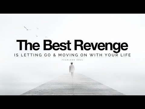 The Best Revenge Is Letting Go & Moving On With Your Life (Inspirational Speech)