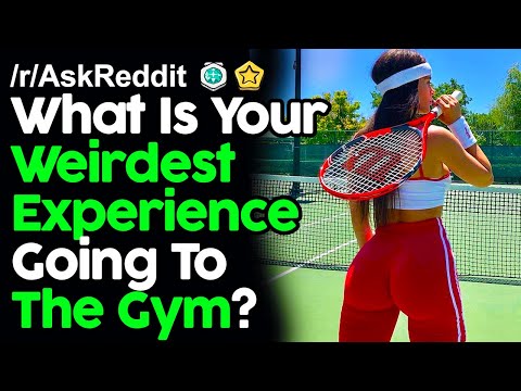 What Is Your Weirdest Experience Going To The Gym? r/AskReddit Reddit Stories  | Top Posts