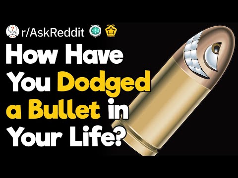 How Have You Dodged a Bullet?