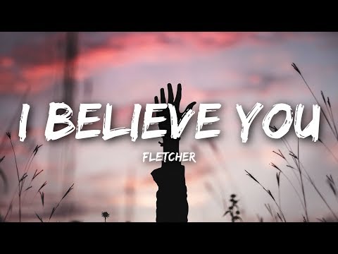 FLETCHER - I Believe You (Lyrics / Lyrics Video)