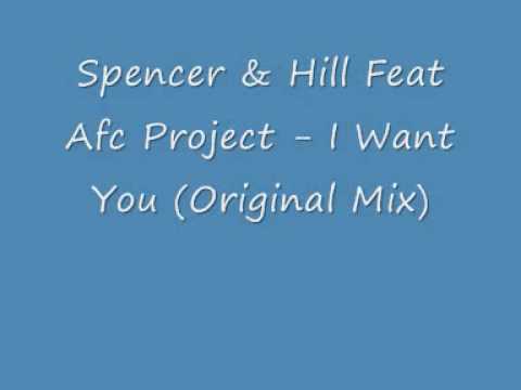 Spencer & Hill Feat Afc Project I Want You Original Mix