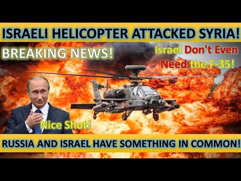 Breaking News! Israeli Helicopter Has Attacked Syria! Russia and Israel Have Something in Common..!