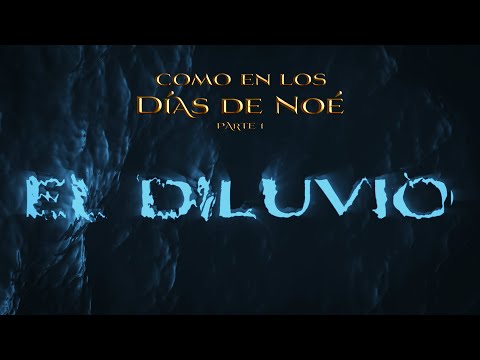 01 El diluvio - Como en los días de Noé - Days of Noah