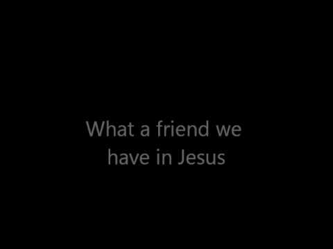 What a friend we have in Jesus