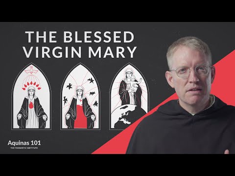 The Blessed Virgin Mary (Aquinas 101)