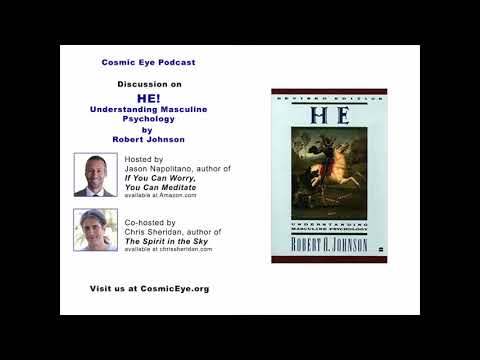 Discussion on HE by Robert Johnson- Men's, Masculine Psychology- Episode 2- Cosmic Eye Podcast