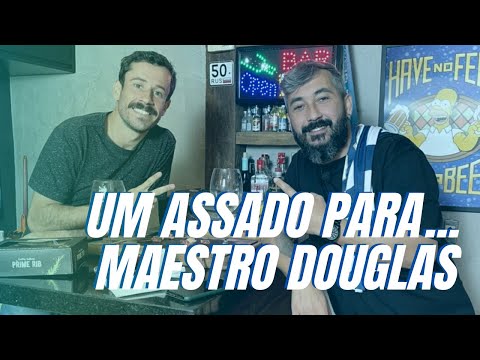 UM ASSADO PARA... MAESTRO DOUGLAS | #01