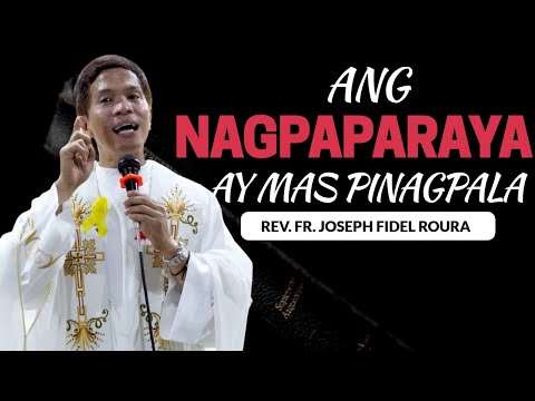 MAS PINAGPALA ANG NAGPAPARAYA | HOMILY | FATHER FIDEL ROURA