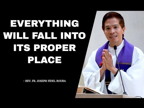 EVERYTHING WILL FALL INTO ITS PROPER PLACE | REFLECTION | FATHER FIDEL ROURA