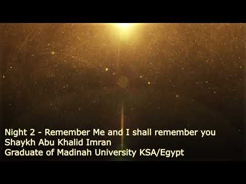 Night 2 - Remember Me and I Shall Remember You | Shaykh Abu Khalid Imran | 2017