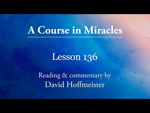 ACIM Lessons - 136 Plus Text from Chapter 17 by David Hoffmeister