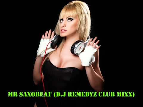 Alexandra Stan-Mr Saxobeat(D.J Remedyz Club Mixx)