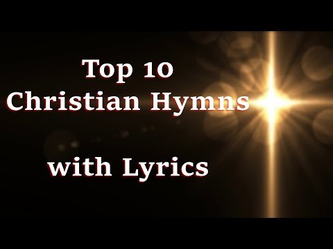 Hymns with Lyrics ~ Top 10 Beautiful Songs of Worship and Praise with Lyrics