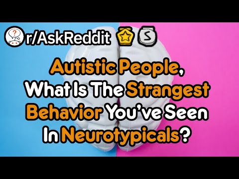 Autistic People, What Is The Strangest Behavior You've Seen In Neurotypicals? (r/AskReddit)