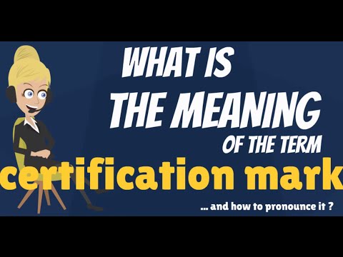 What is CERTIFICATION MARK? What does CERTIFICATION MARK mean? CERTIFICATION MARK explanation