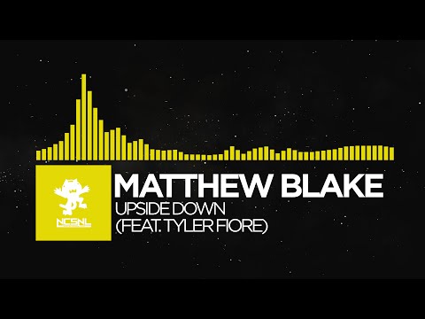 [House] - Matthew Blake - Upside Down (feat. Tyler Fiore) [NCS Release]