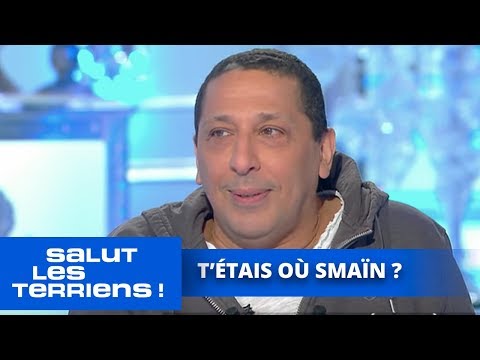 T'étais où Smaïn ? - Salut les Terriens