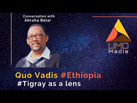 Conversation with  Abraha Belai  on Quo Vadis #Ethiopia : #Tigray as a lens