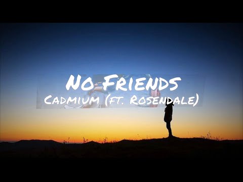 Cadmium ~ No Friends (feat. Rosendale) ~ Lyrics (1 hour Loop)