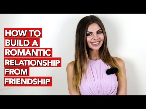 How to Build a Romantic Relationship from Friendship