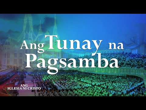 Ang Tunay Na Pagsamba sa Diyos | Ang Iglesia Ni Cristo