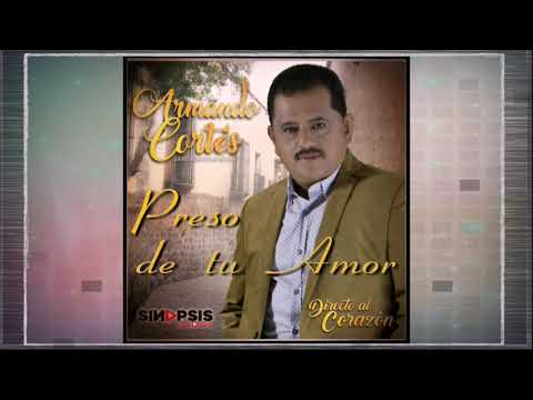 Armando Cortez | Preso de tu Amor | #Romanticas2018