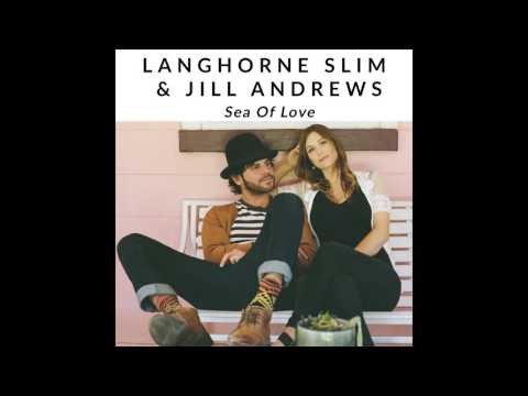 Sea of Love - Jill Andrews & Langhorne Slim