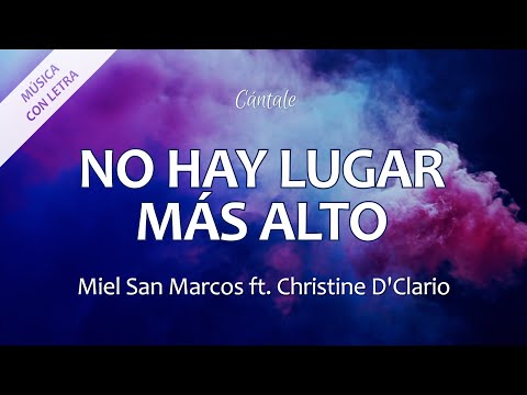 C0055 NO HAY LUGAR MAS ALTO - Miel San Marcos ft. Christine D'Clario (Letra)