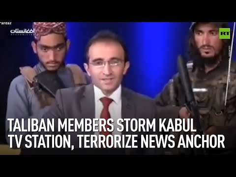 Taliban members storm Kabul TV station, terrorize news anchor