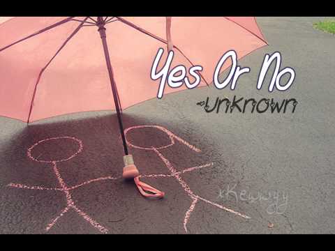 ♫. Yes Or No ; Unknown ♥