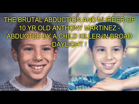 THE BRUTAL ABDUCTION AND MURDER OF 10 YR OLD ANTHONY MARTINEZ - ABDUCTED BY A CHILD KILLER !