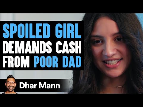 A Spoiled Girl Demands Cash From Poor Dad, Instantly Regrets It | Dhar Mann