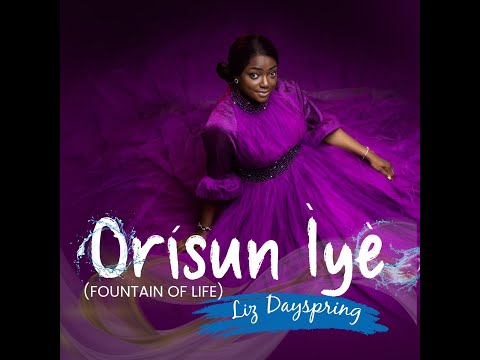 ORISUN IYE (Fountain Of Life) | Liz Dayspring | Official Music Video