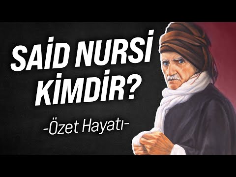 SAİD NURSİ KİMDİR? BEDİÜZZAMAN SAİD NURSİ hz. ÖZET HAYATI