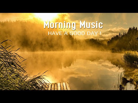 GOOD MORNING MUSIC ➤Positive Feelings and Energy ➤Peaceful Music For Stress Relief, Study, Spa, Yoga