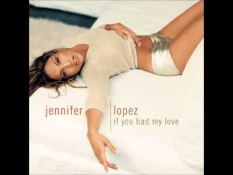 Jennifer Lopez - If You Had My Love