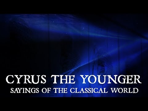 Sayings of the Classical World: Cyrus the Younger | Top Quotes