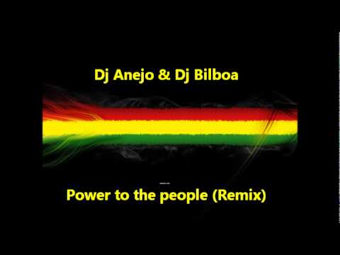 Dj Anejo & Dj Bilboa - Power to the people (Remix)