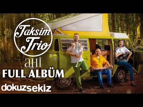 Taksim Trio - Ahi (Full Albüm)