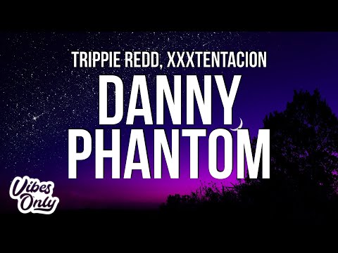 Trippie Redd - Danny Phantom (Lyrics) ft. XXXTENTACION