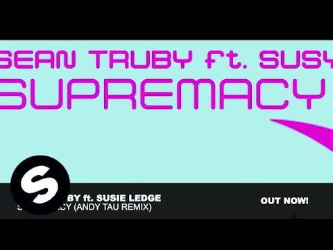 Sean Truby feat. Susie Ledge - Supremacy (Andy Tau Remix)