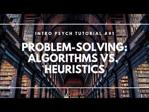 Problem-Solving: Algorithms vs. Heuristics (Intro Psych Tutorial #91)