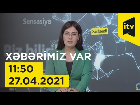 Xəbərimiz var - 27.04.2021 (11:50)