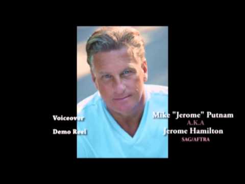 Mike "Jerome" Putnam, A.K.A Jerome Hamilton Voice Over Demo Reel