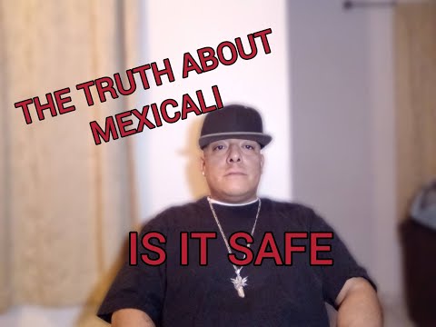 IS MEXICO SAFE?/ CAN YOU LIVE SAFELY IN MEXICALI?