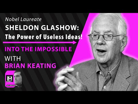 Sheldon Glashow: The Power of Useless Ideas!